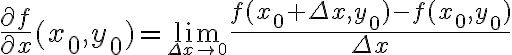 $\frac{\partial f}{\partial x}(x_0,y_0)=\lim_{\small\Delta x\to 0}\frac{f(x_0+\Delta x,y_0)-f(x_0,y_0)}{\Delta x}$